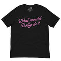 What Would Dolly Do Classic Tee